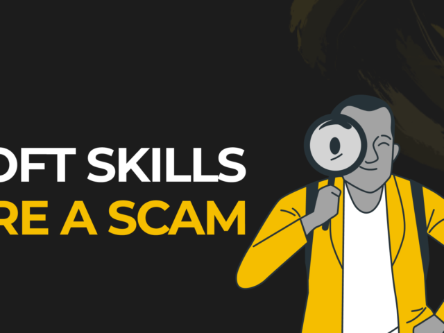 Soft Skills Are a Scam – Here’s Why